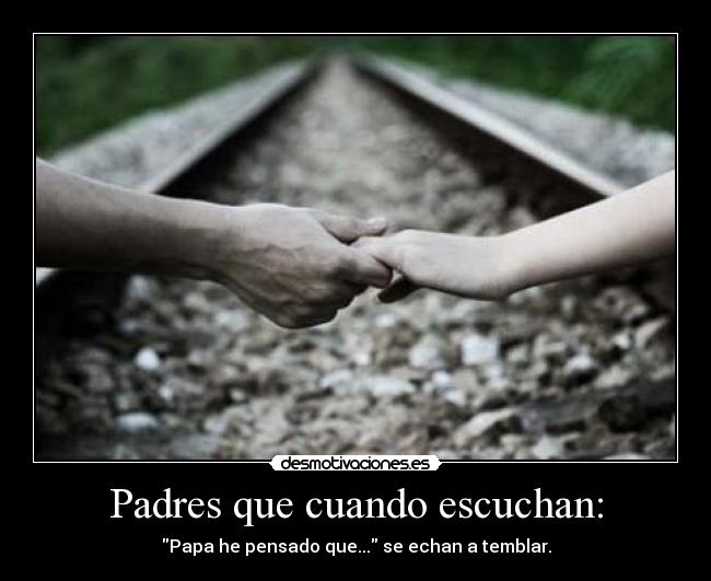 Padres que cuando escuchan: - 