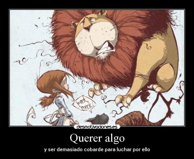 Querer algo - y ser demasiado cobarde para luchar por ello