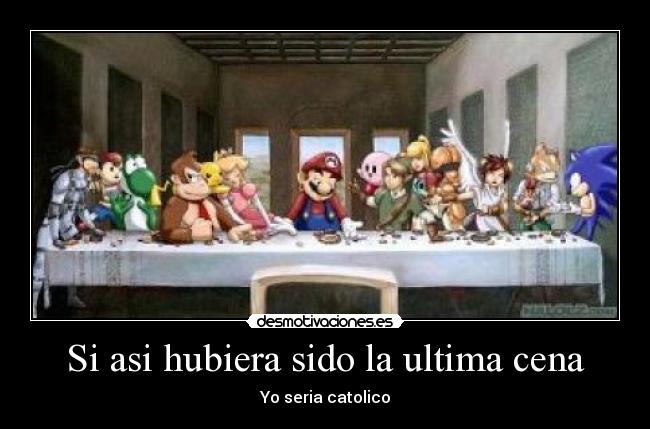 Si asi hubiera sido la ultima cena - Yo seria catolico