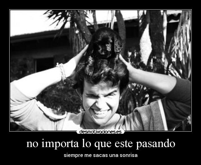 no importa lo que este pasando - 