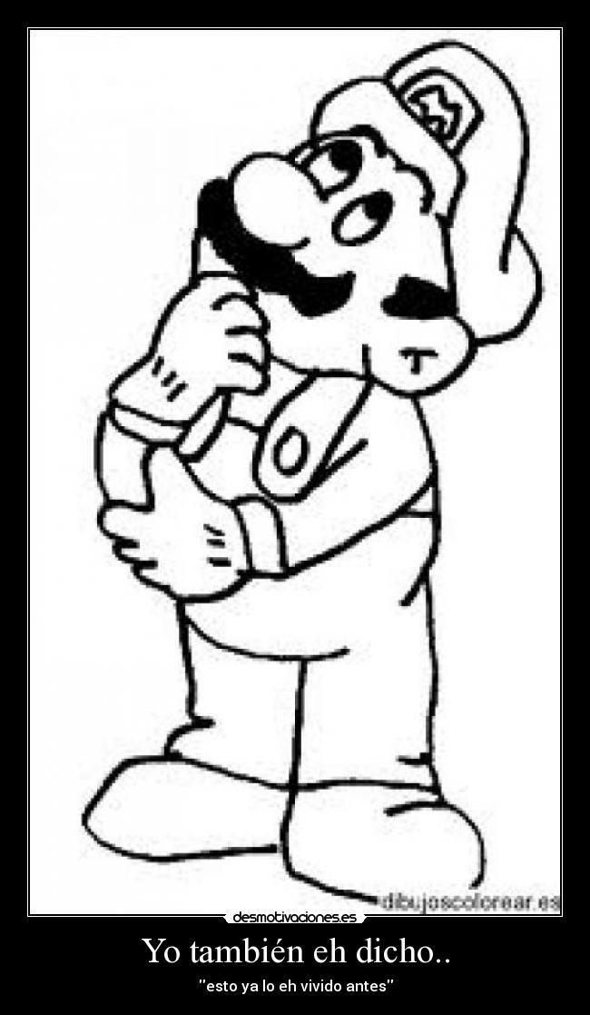 Yo también eh dicho.. - esto ya lo eh vivido antes