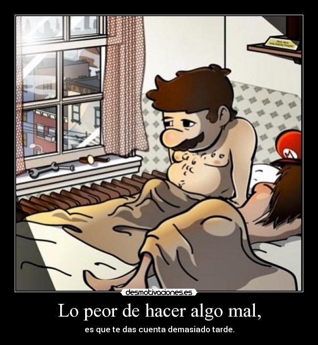 Lo peor de hacer algo mal, - 