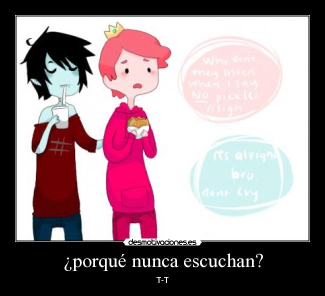 ¿porqué nunca escuchan? -
