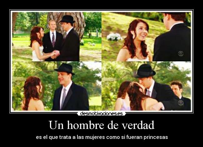 Un hombre de verdad - es el que trata a las mujeres como si fueran princesas