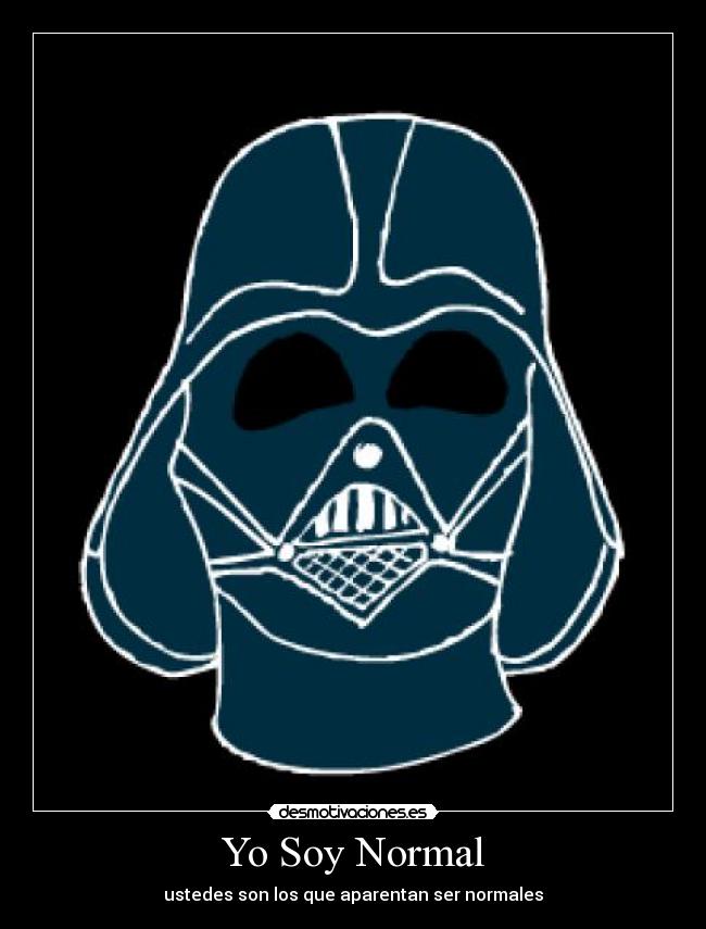 Yo Soy Normal - ustedes son los que aparentan ser normales