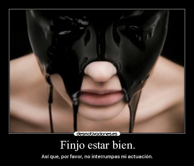 Finjo estar bien. -