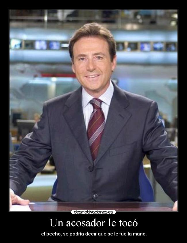 Un acosador le tocó -