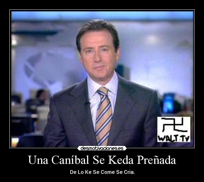 Una Caníbal Se Keda Preñada - De Lo Ke Se Come Se Cria.