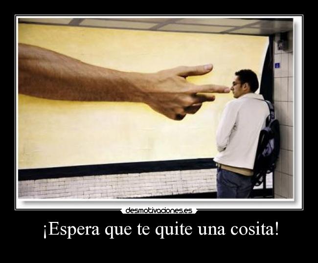 ¡Espera que te quite una cosita! - 