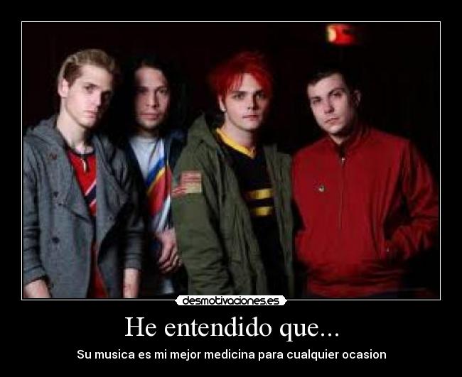 He entendido que... - Su musica es mi mejor medicina para cualquier ocasion