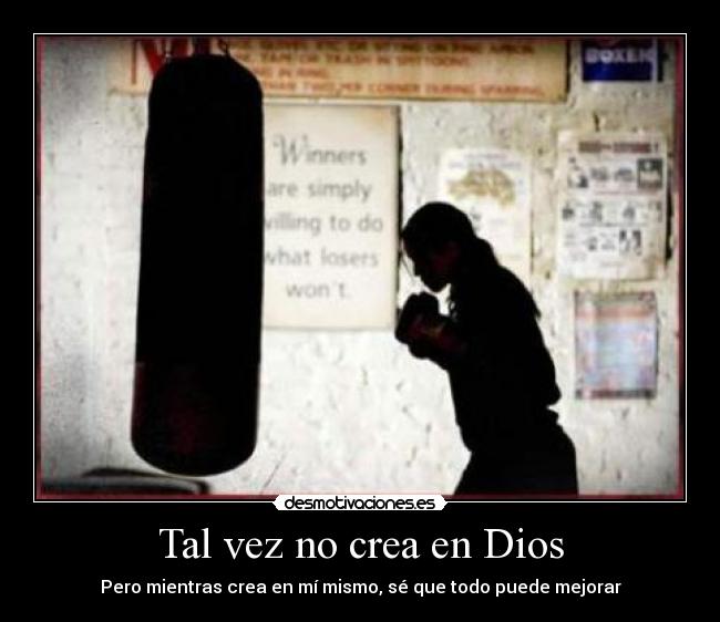 Tal vez no crea en Dios - Pero mientras crea en mí mismo, sé que todo puede mejorar