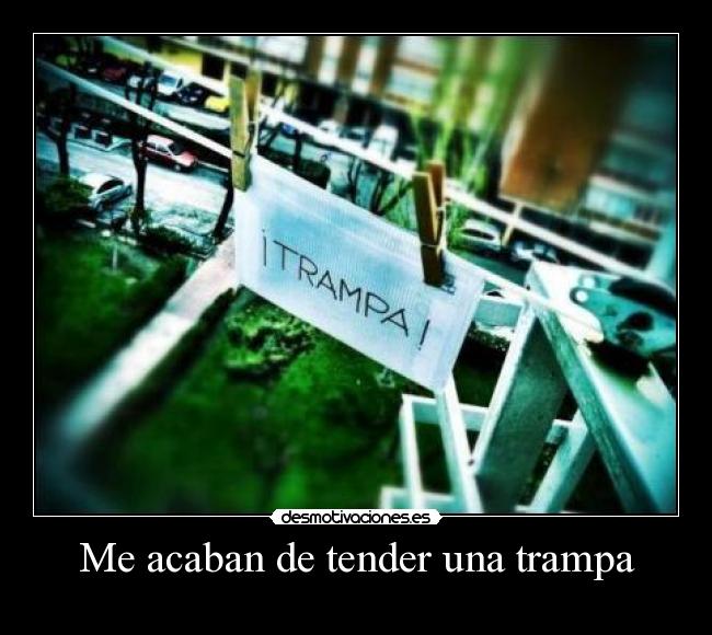 Me acaban de tender una trampa -