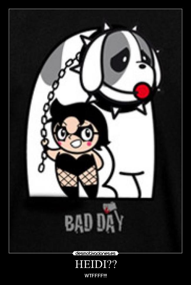 HEIDI?? - WTFFFF!!!