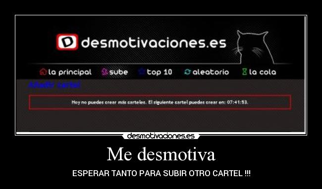 Me desmotiva - ESPERAR TANTO PARA SUBIR OTRO CARTEL !!!