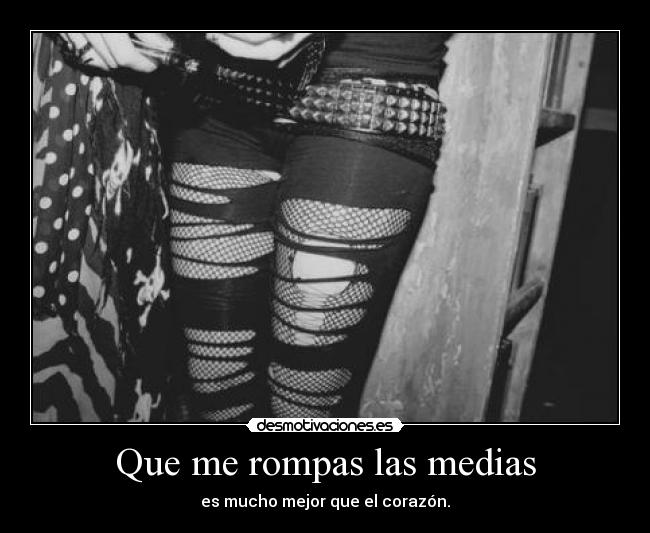 Que me rompas las medias -
