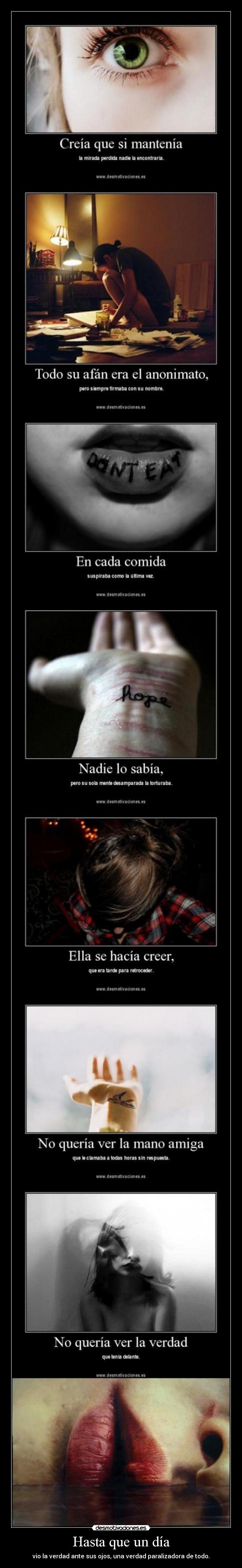 Hasta que un día - vio la verdad ante sus ojos, una verdad paralizadora de todo.