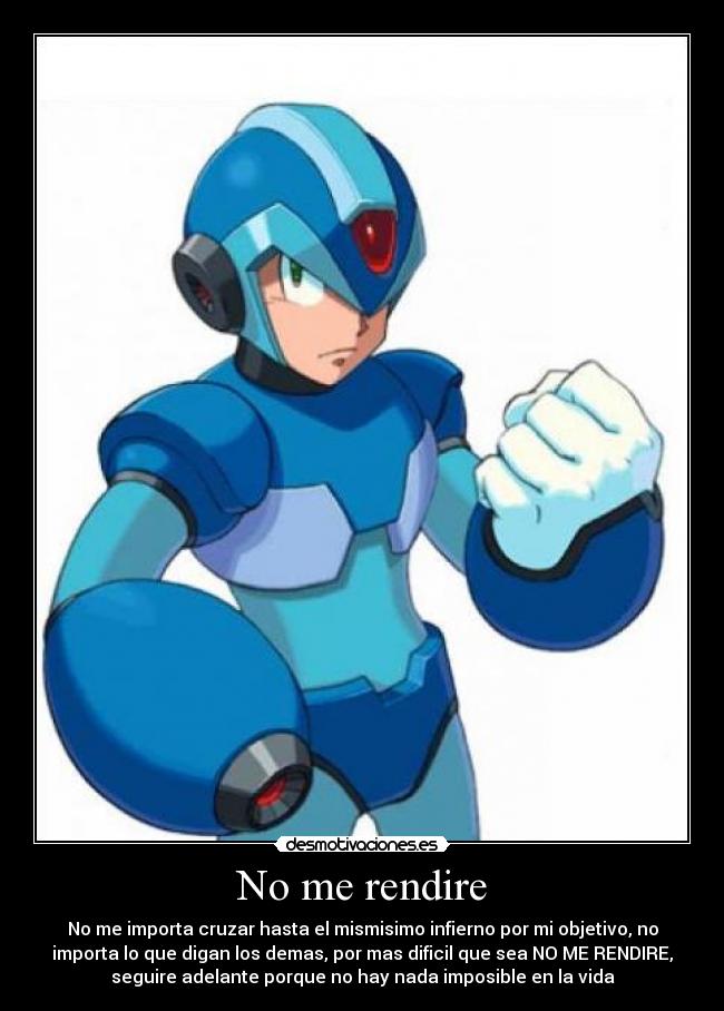No me rendire - No me importa cruzar hasta el mismisimo infierno por mi objetivo, no
importa lo que digan los demas, por mas dificil que sea NO ME RENDIRE,
seguire adelante porque no hay nada imposible en la vida