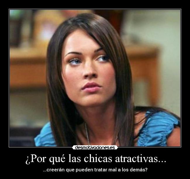 ¿Por qué las chicas atractivas... -