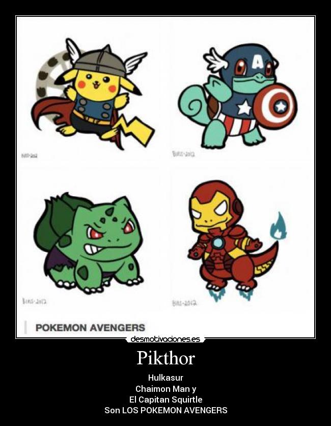 Pikthor - Hulkasur
Chaimon Man y
El Capitan Squirtle
Son LOS POKEMON AVENGERS
