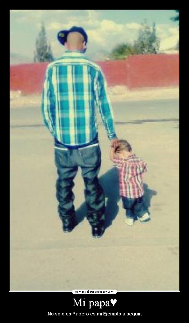 Mi papa♥ - No solo es Rapero es mi Ejemplo a seguir.