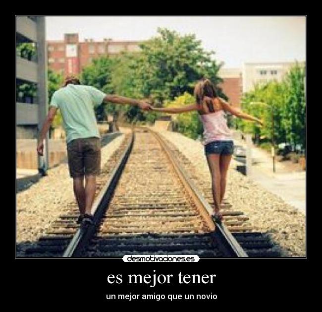 es mejor tener - un mejor amigo que un novio