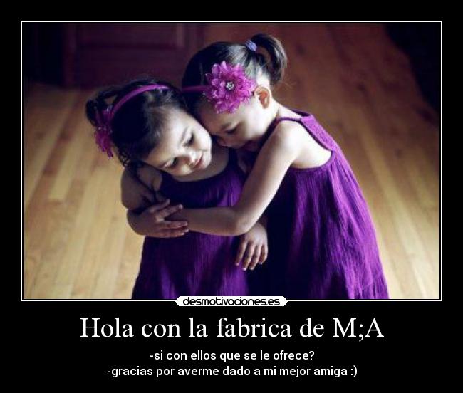 Hola con la fabrica de M;A - 