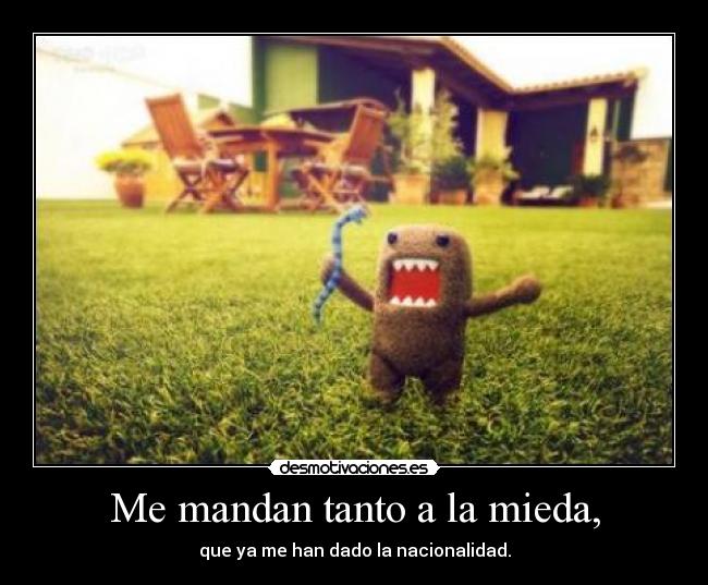 Me mandan tanto a la mieda, - 