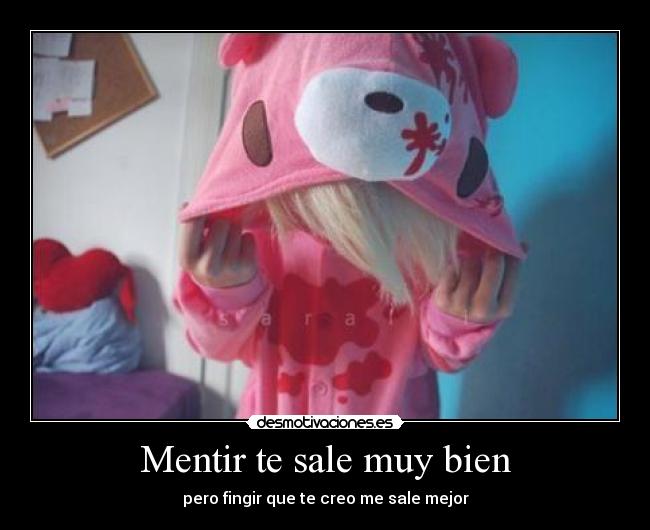 Mentir te sale muy bien -