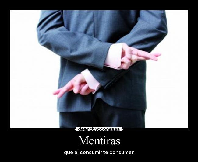Mentiras - que al consumir te consumen