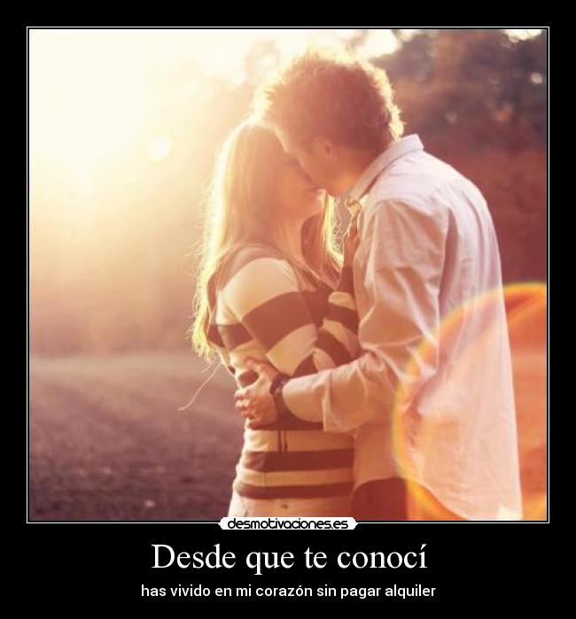 Desde que te conocí - has vivido en mi corazón sin pagar alquiler