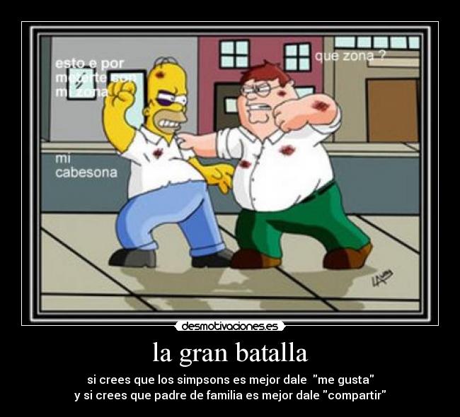 la gran batalla - si crees que los simpsons es mejor dale me gusta
y si crees que padre de familia es mejor dale compartir