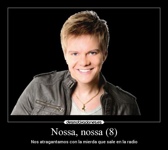 Nossa, nossa (8) - Nos atragantamos con la mierda que sale en la radio