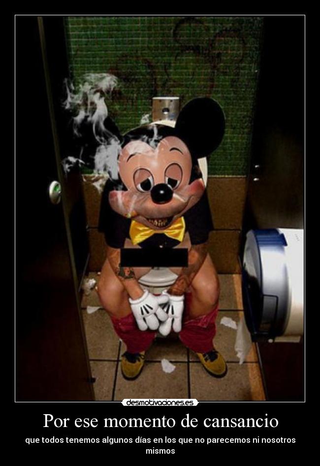 Por ese momento de cansancio -