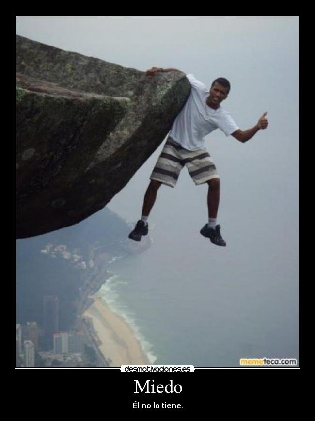 Miedo - Él no lo tiene.