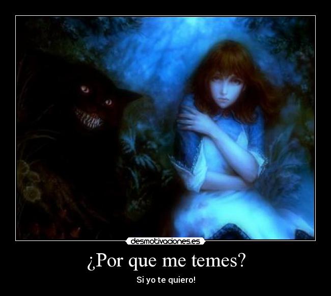 ¿Por que me temes? - Si yo te quiero!