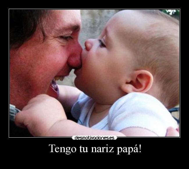 Tengo tu nariz papá! - 