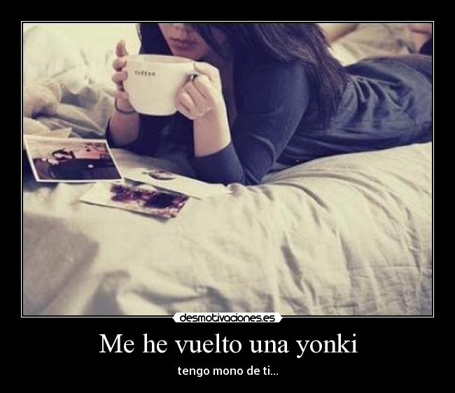 Me he vuelto una yonki -