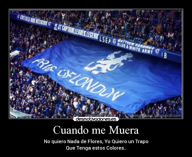 Cuando me Muera - No quiero Nada de Flores, Yo Quiero un Trapo
Que Tenga estos Colores..♥