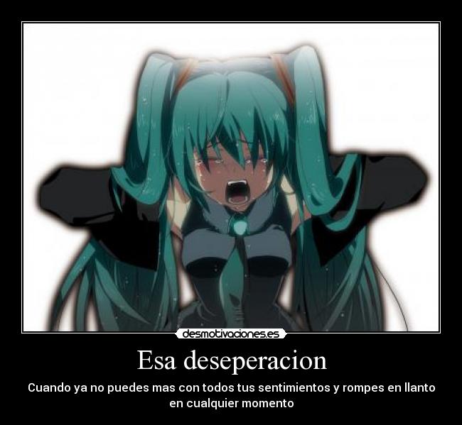 Esa deseperacion -