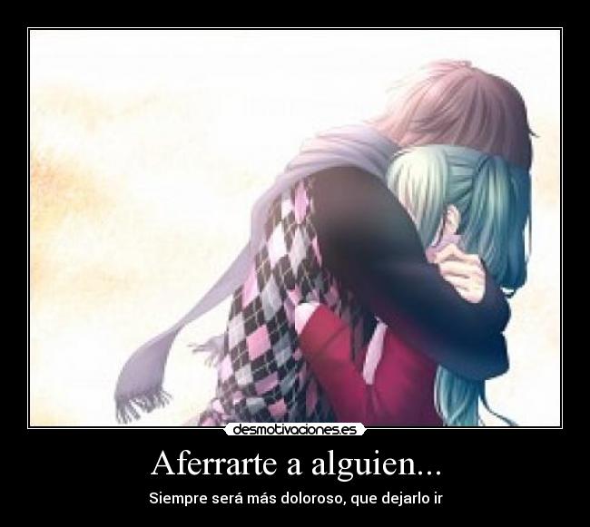 Aferrarte a alguien... -