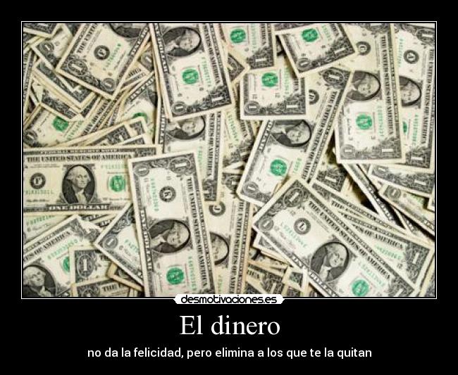 El dinero - no da la felicidad, pero elimina a los que te la quitan