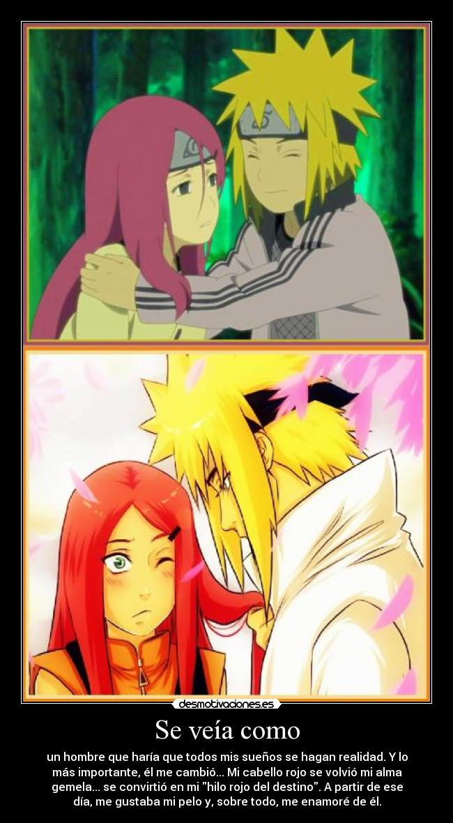 Se veía como - un hombre que haría que todos mis sueños se hagan realidad. Y lo
más importante, él me cambió... Mi cabello rojo se volvió mi alma
gemela... se convirtió en mi hilo rojo del destino. A partir de ese
día, me gustaba mi pelo y, sobre todo, me enamoré de él.