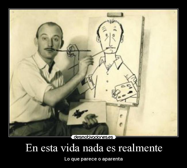 En esta vida nada es realmente - Lo que parece o aparenta