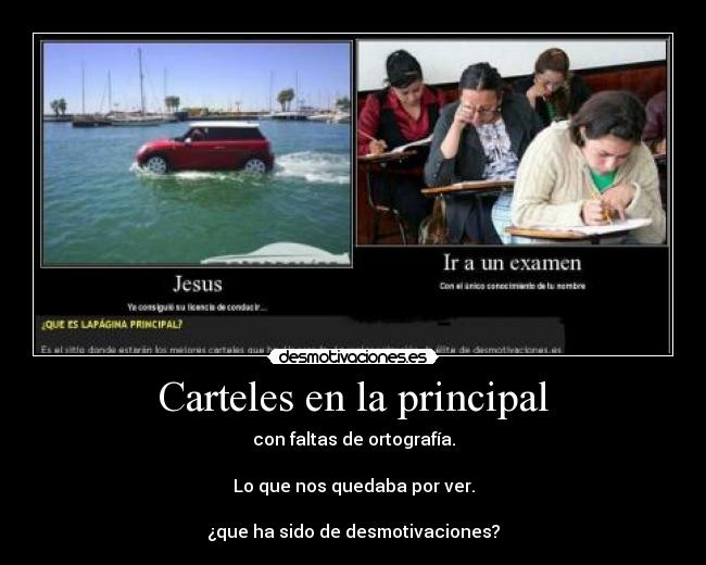 Carteles en la principal - con faltas de ortografía.

Lo que nos quedaba por ver.

¿que ha sido de desmotivaciones?