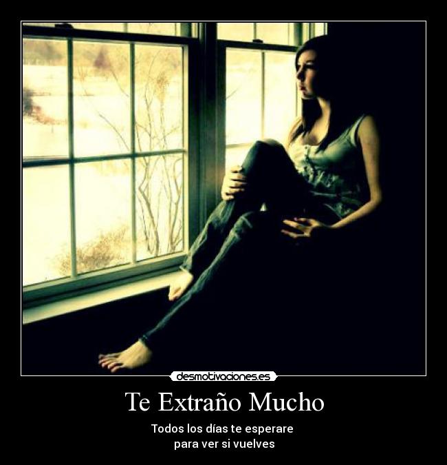 Te Extraño Mucho - Todos los días te esperare 
para ver si vuelves