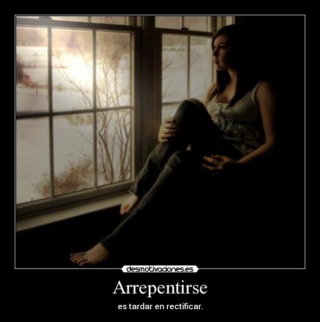 Arrepentirse - es tardar en rectificar.