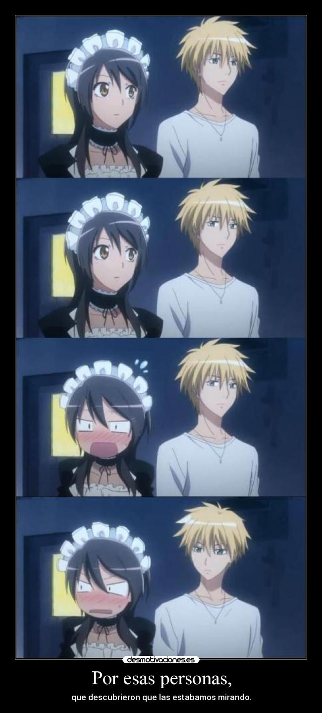 Por esas personas, - que descubrieron que las estabamos mirando.
