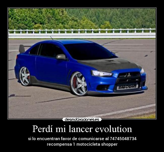 Perdí mi lancer evolution - si lo encuentran favor de comunicarse al 74745048734
recompensa 1 motocicleta shopper