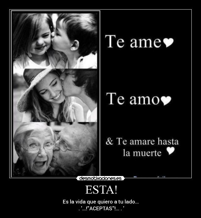 ESTA! - Es la vida que quiero a tu lado...
♥.♥...!ACEPTAS!...♥.♥