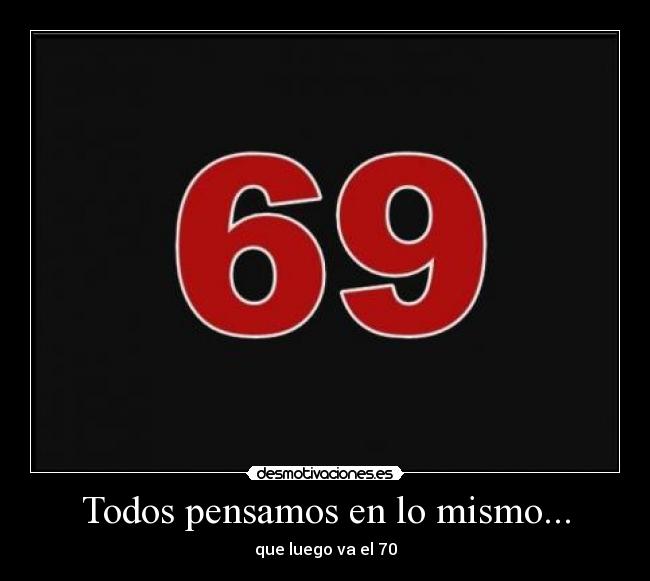 Todos pensamos en lo mismo... - que luego va el 70